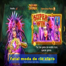 fatal moda de rio claro